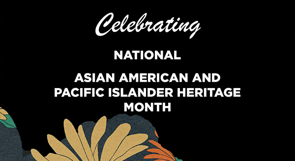 Celebrating National Asian American & Pacific Islander Heritage Month